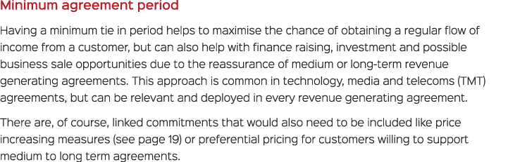 Minimum agreement period Having a minimum tie in period helps to maximise the chance of obtaining a regular flow of i...