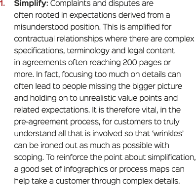 1. Simplify: Complaints and disputes are often rooted in expectations derived from a misunderstood position. This is ...