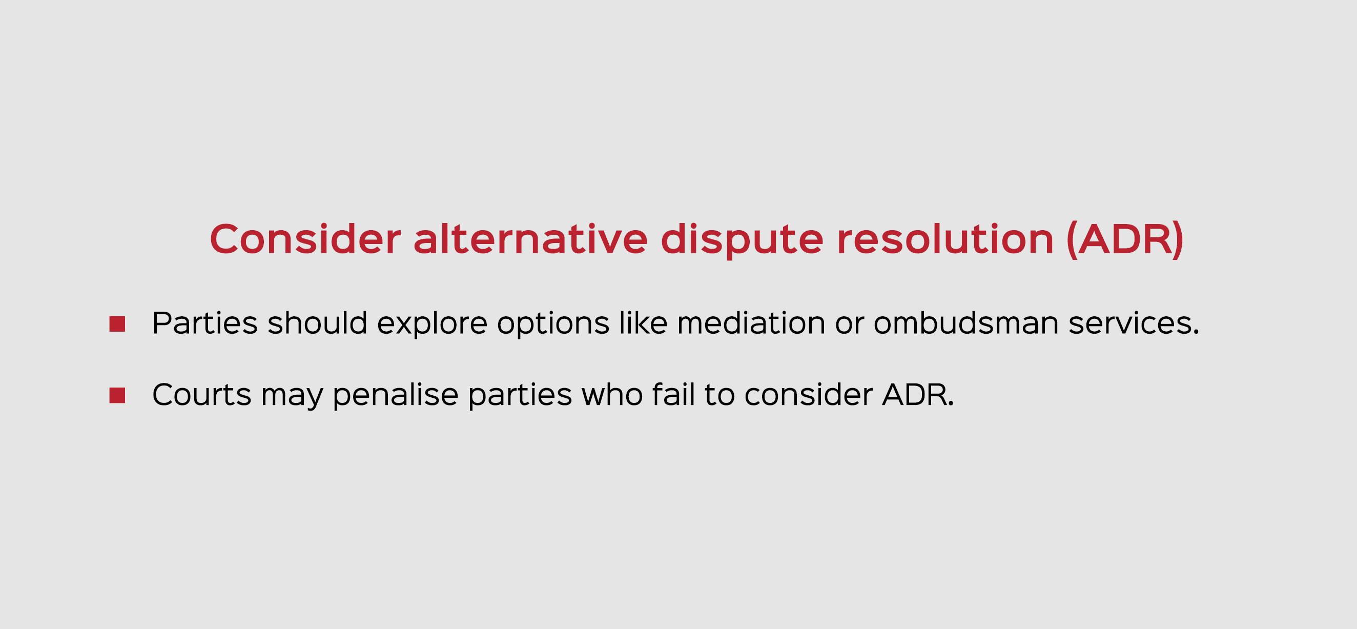 Consider alternative dispute resolution (ADR) Parties should explore options like mediation or ombudsman services. Co...