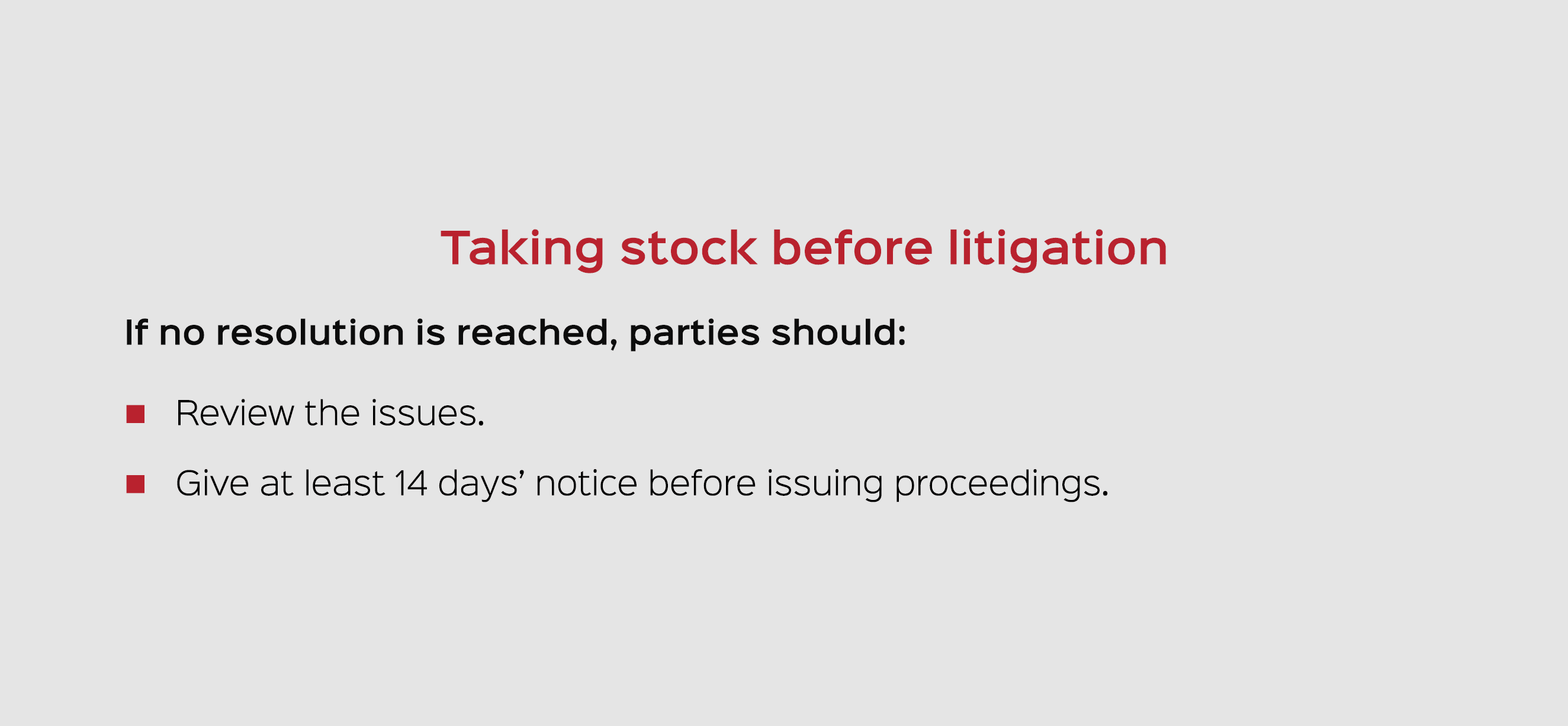 Taking stock before litigation If no resolution is reached, parties should: Review the issues. Give at least 14 days’...