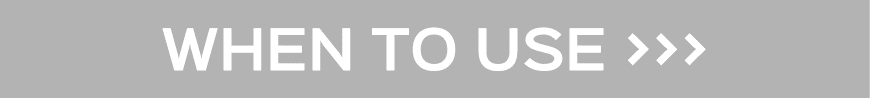 WHEN TO USE   