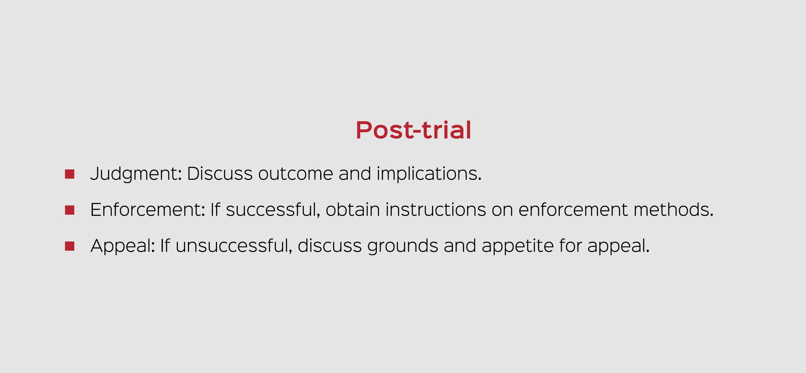 Post trial � Judgment: Discuss outcome and implications. � Enforcement: If successful, obtain instructions on enforce...