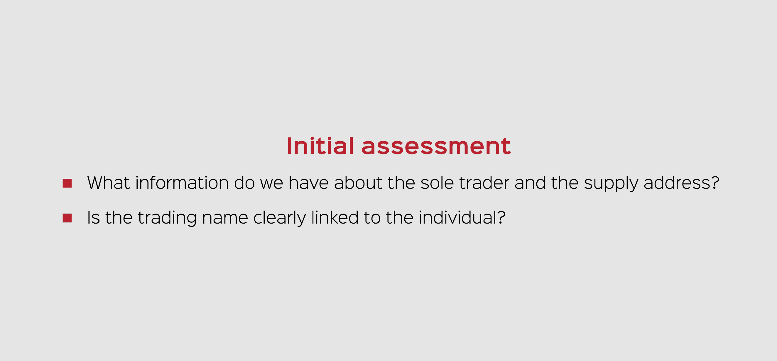 Initial assessment What information do we have about the sole trader and the supply address? Is the trading name clea...