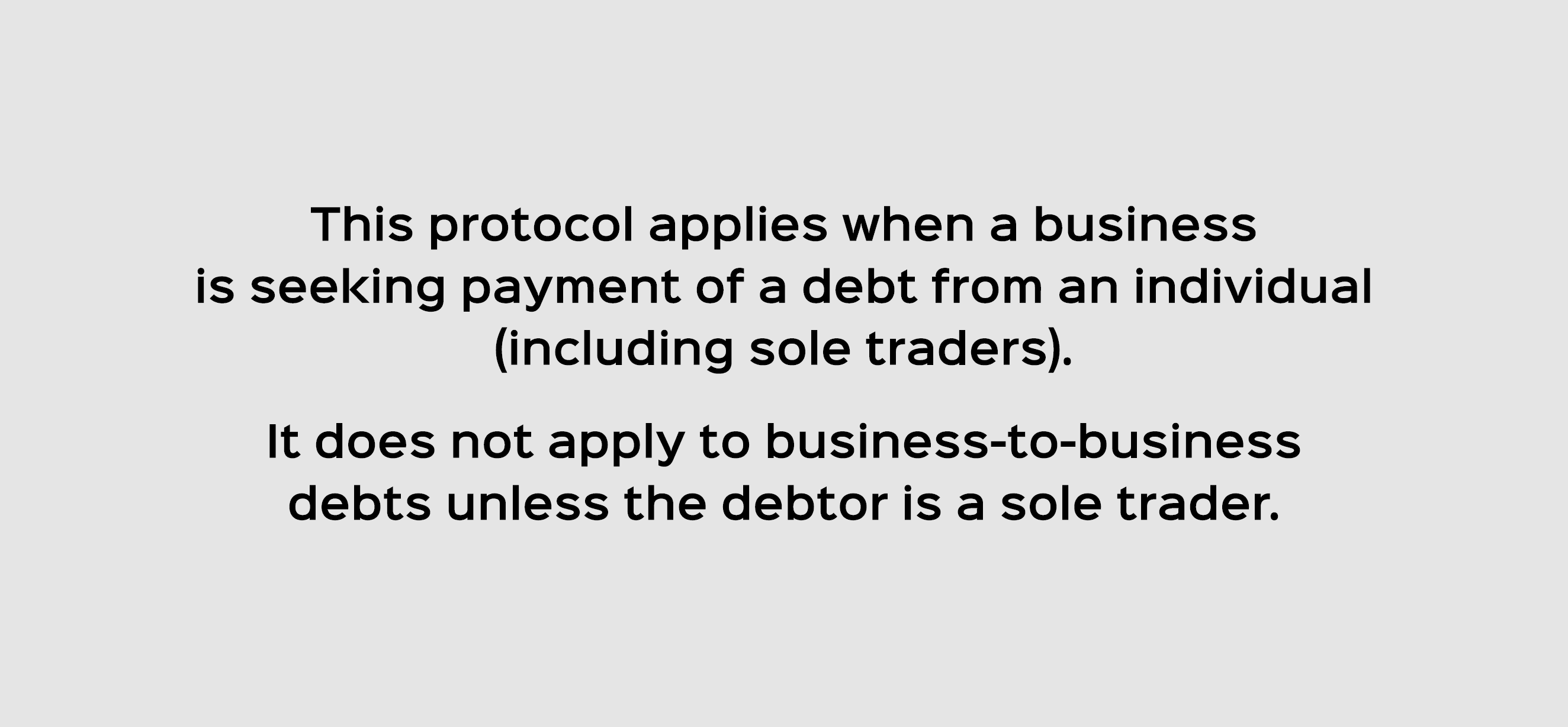 This protocol applies when a business is seeking payment of a debt from an individual (including sole traders). It do...