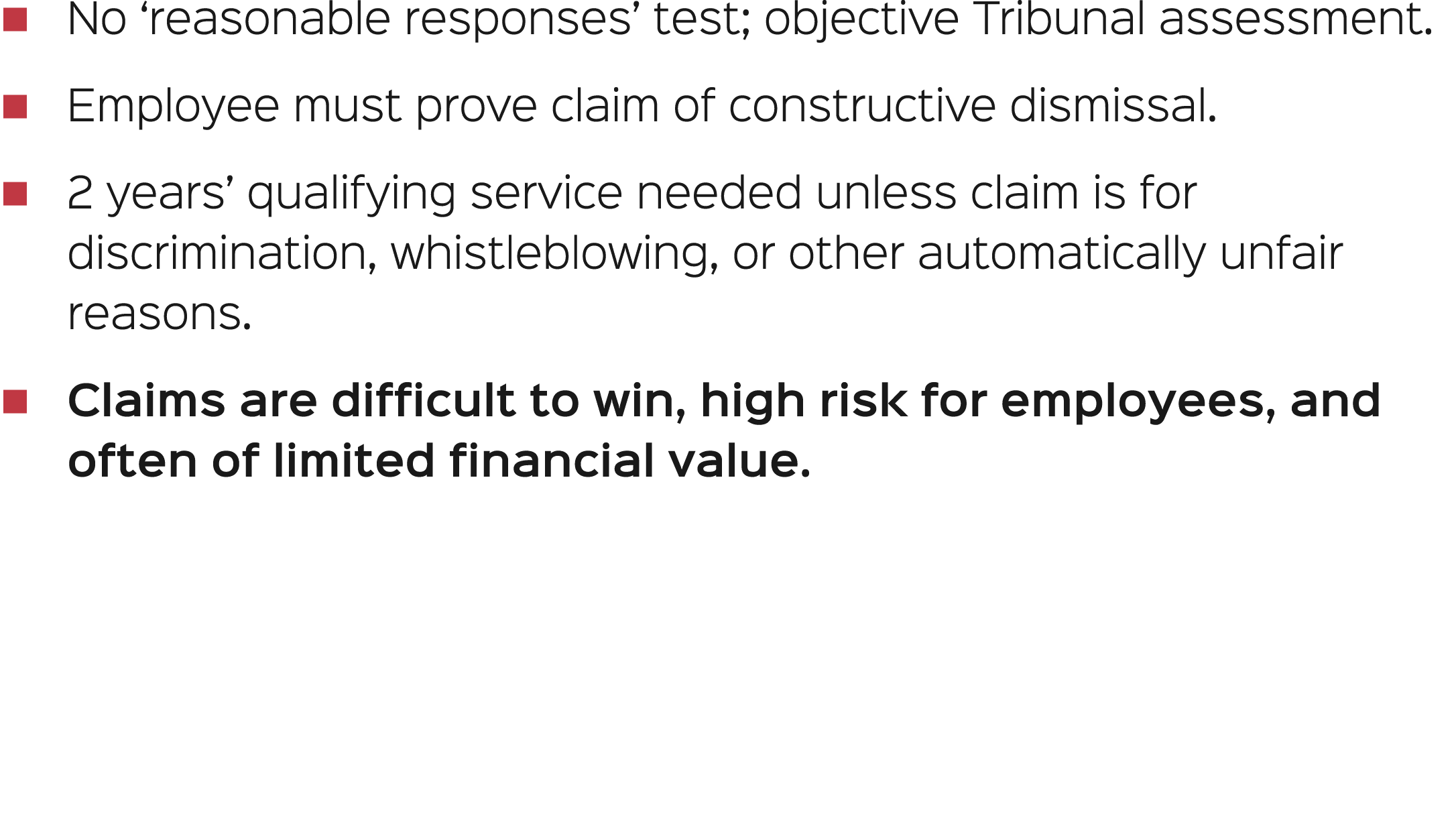 � No ‘reasonable responses’ test; objective Tribunal assessment. � Employee must prove claim of constructive dismissa...