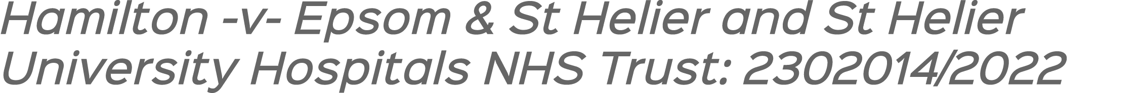 Hamilton v Epsom & St Helier and St Helier University Hospitals NHS Trust: 2302014/2022