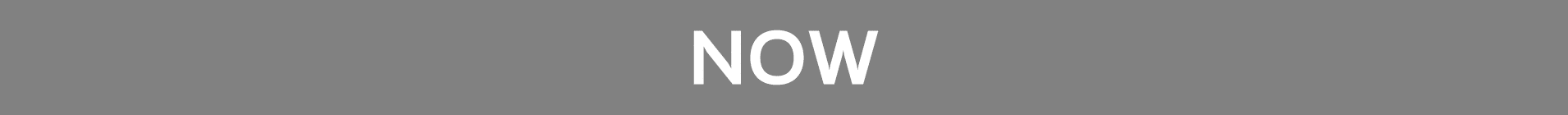 NOW