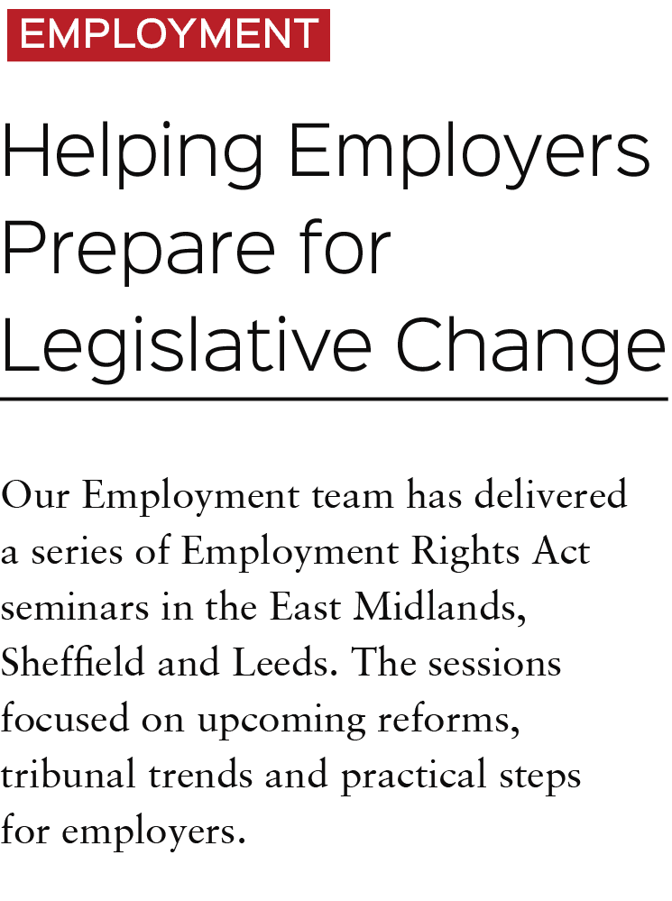 EMPLOYMENT Helping Employers Prepare for Legislative Change Our Employment team has delivered a series of Employment ...