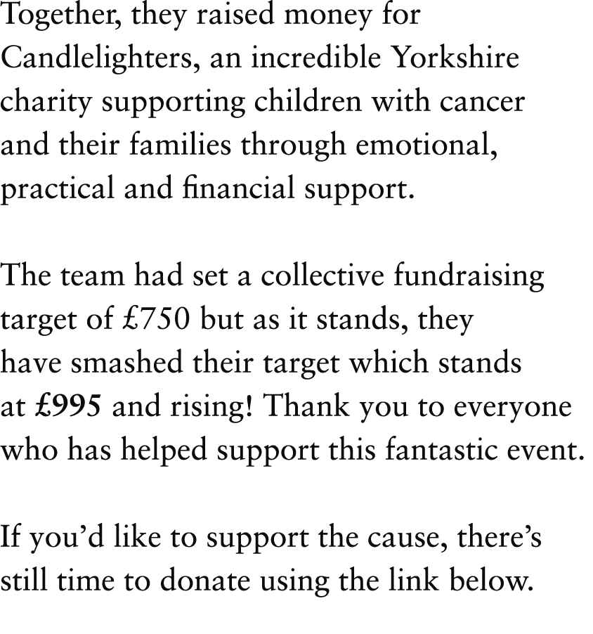 Together, they raised money for Candlelighters, an incredible Yorkshire charity supporting children with cancer and t...