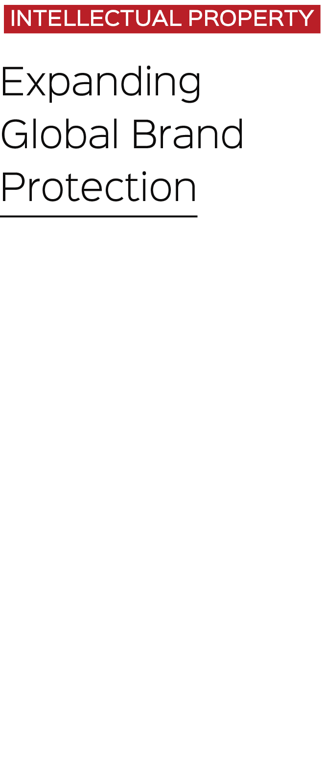 INTELLECTUAL PROPERTY Expanding Global Brand Protection We’re pleased to continue and expand our relationship with Le...