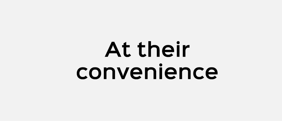 At their convenience