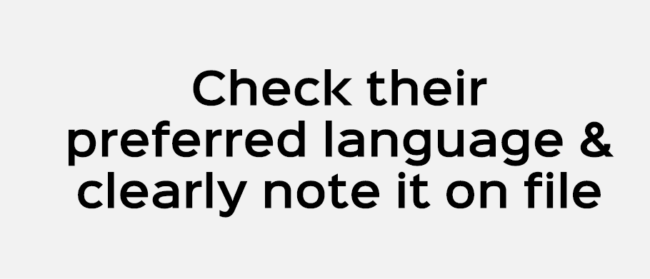 Check their preferred language & clearly note it on file