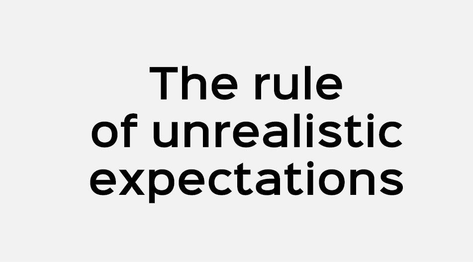 The rule of unrealistic expectations