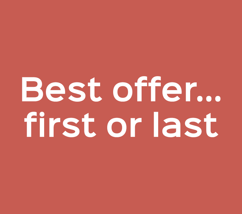 Best offer... first or last