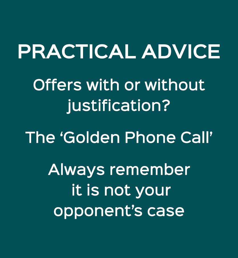 PRACTICAL ADVICE Offers with or without justification? The ‘Golden Phone Call’ Always remember it is not your opponen...