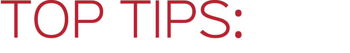 TOP TIPS: