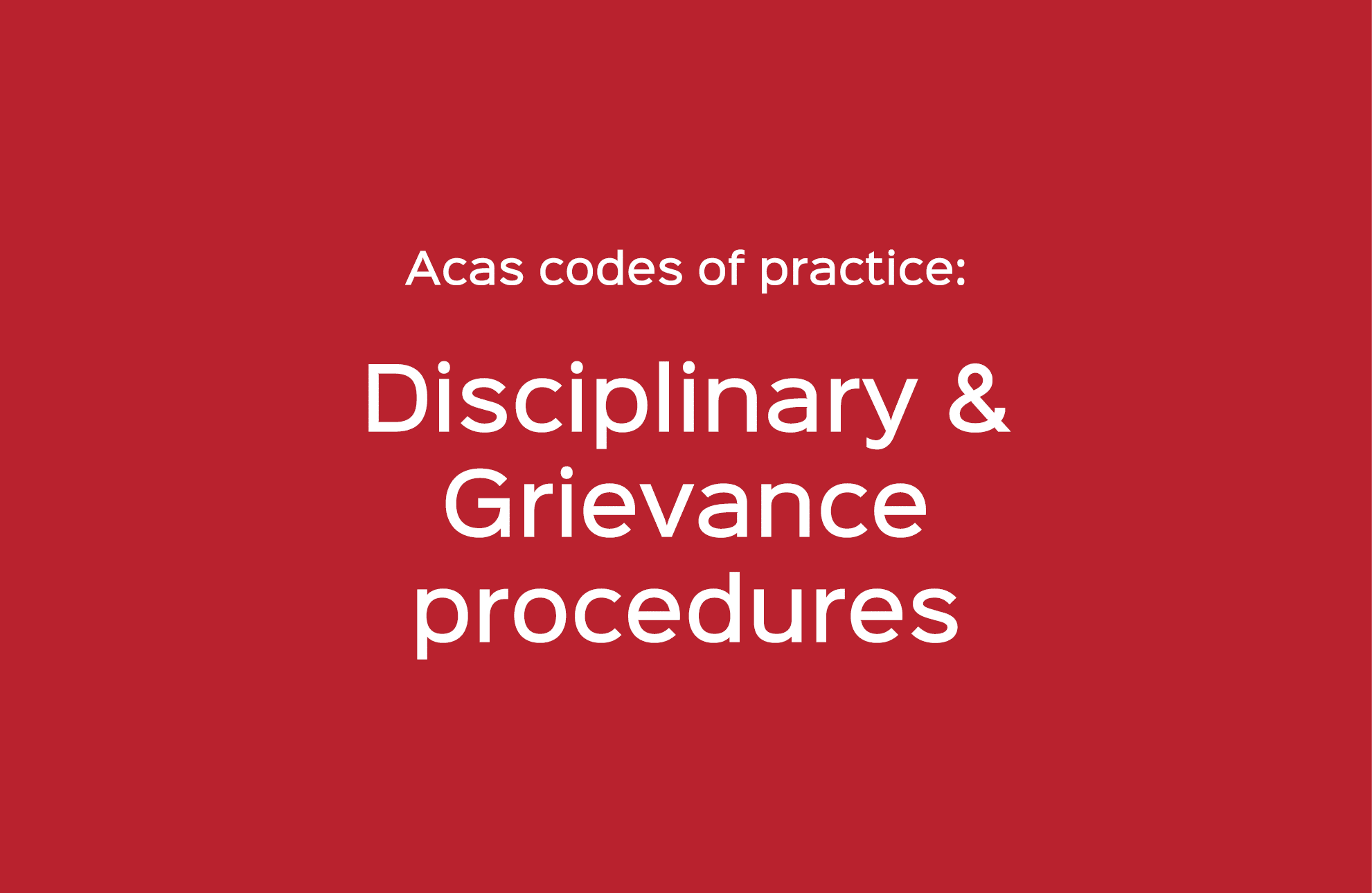Acas codes of practice: Disciplinary & Grievance procedures